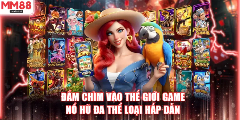 Đắm chìm vào thế giới game nổ hũ đa thể loại hấp dẫn
