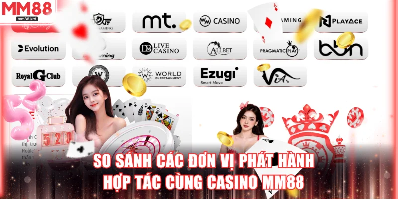 So sánh các đơn vị phát hành hợp tác cùng Casino MM88
